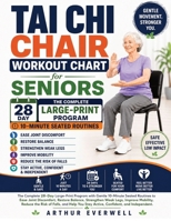 Tai Chi Chair Workout Chart for Seniors: A Large-Print 28-Day Seated Program with Gentle 10-Minute Routines to Support Healthy Weight Loss, Ease Stiff ... Mobility, and Stay Active and Independent 6502243258 Book Cover