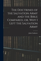 The Doctrines of the Salvation Army and the Bible Compared, or, Why I Left the Salvation Army 1018178198 Book Cover