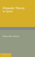 Dramatic Theory in Spain: Extracts from Literature Before and During the Golden Age 1107655269 Book Cover