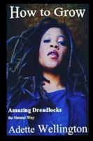 How to Grow Amazing Dreadlocks the Natural Way 1490501894 Book Cover