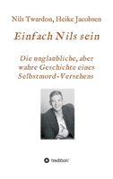 Einfach Nils sein. Die unglaubliche, aber wahre Geschichte eines Selbstmord-Versehens (German Edition) 3749777845 Book Cover