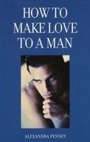 How to Make Love to a Man 0517601095 Book Cover