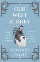 Old West Surrey: some notes and memories 1528709977 Book Cover