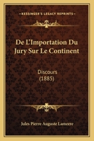 De L'Importation Du Jury Sur Le Continent: Discours (1885) 1276096100 Book Cover