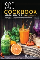 SCD Cookbook : MEGA BUNDLE - 3 Manuscripts in 1 - 120+ SCD - Friendly Recipes Including Pie, Smoothie, Pancakes 1664070389 Book Cover