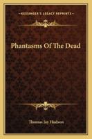 Phantasms of the Dead 1425333044 Book Cover