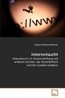Internetsucht: Internetsucht im Zusammenhang mit anderen Süchten, der Persönlichkeit und der sozialen Isolation 3639217918 Book Cover