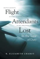 Flight Attendants Lost in the Line of Duty: Factual Accounts of Flight Attendant Actions in Life Threatening Incidents 152552318X Book Cover