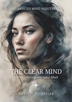 The Clear Mind: How to Overcome Any Mind-Block 1763673510 Book Cover