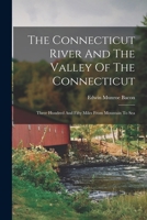 The Connecticut River and the Valley of the Connecticut, Three Hunfred and Fifty Miles From Mountain to Sea B0BPJSB2QW Book Cover