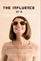 The Influence of a Changed Wife: A life-changing manual for women on the spiritual path. B0CPQFXXVZ Book Cover