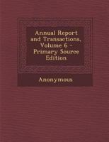Annual Report and Transactions, Volume 6 114707643X Book Cover