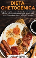 Dieta Chetogenica: La Guida Completa A Una Dieta Ricca Di Grassi, Con Ricette Deliziose E 5 Programmi Alimentari Per Perdere Peso, Curare Il Tuo Corpo E Ritrovare La Fiducia In Te Stesso 1802219307 Book Cover