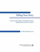 Telling Your Story: A Step-By-Step Guide to Drafting Persuasive Legal Resumes and Cover Letters 1611638895 Book Cover