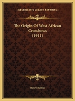 The Origin of West African Crossbows 1016901224 Book Cover