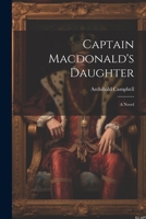 Captain MacDonald's Daughter 1021604526 Book Cover