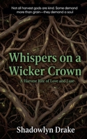 Whispers on a Wicker Crown: A Harvest Rite of Love and Lust B0FRJHNCB3 Book Cover
