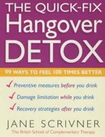 The Quick-Fix Hangover Detox: 99 Ways to Feel 100 Times Better 0749922516 Book Cover