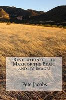 Revelation of the Mark of the Beast and Its Image! 1441491007 Book Cover