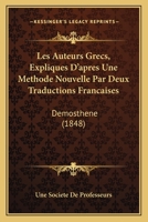 Les Auteurs Grecs, Expliques D'apres Une Methode Nouvelle Par Deux Traductions Francaises: Demosthene (1848) 116100422X Book Cover
