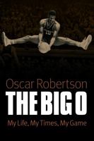 The Big O: My Life, My Times, My Game 0803234635 Book Cover