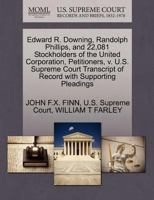 Edward R. Downing, Randolph Phillips, and 22,081 Stockholders of the United Corporation, Petitioners, v. U.S. Supreme Court Transcript of Record with Supporting Pleadings 1270399667 Book Cover