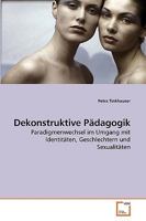 Dekonstruktive Pädagogik: Paradigmenwechsel im Umgang mit Identitäten, Geschlechtern und Sexualitäten 3639253876 Book Cover