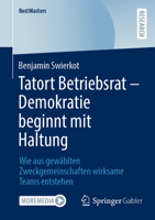 Tatort Betriebsrat – Demokratie beginnt mit Haltung: Wie aus gewählten Zweckgemeinschaften wirksame Teams entstehen (BestMasters) (German Edition) 3658495405 Book Cover