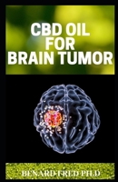 CBD Oil for Brain Tumor: Important Things You Need to Know about CBD Oil and Brain Tumor 1674076487 Book Cover