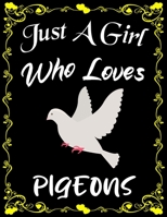 Just A Girl Who Loves Pigeons: Cute Pigeon Sketchbook for Girls with 135+ Pages of 8.5"x11" Blank Paper Sketch Pad for Drawing, Doodling, Writing or Learning to Draw Sketch Books For Kids 1678399892 Book Cover