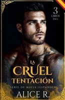 La Cruel Tentación Serie de Mafia, 3 Libros en 1! (Español) (Mafia Romance Español) (Spanish Edition) B0GVGK4T6T Book Cover