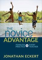 The Novice Advantage: Fearless Practice for Every Teacher 1506328741 Book Cover