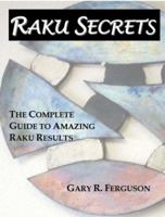 Raku Secrets: The Complete Guide to Amazing Raku Results 097880161X Book Cover