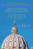 What Should be Done with "Orphaned" Frozen Embryos?: Frequently Asked Questions (FAQs) with Magisterial Answers Quoted Directly from Donum Vitae and Dignitas Personae B0DYMLKKN5 Book Cover
