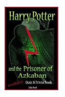 Harry Potter and the Prisoner of Azkaban: Unoficial Quiz & Trivia Book: Test Your Knowledge in This Fun Quiz & Trivia Book 1542480094 Book Cover