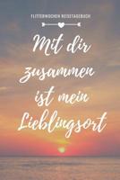 Mit Dir Zusammen Ist Mein Lieblingsort Flitterwochen Reisetagebuch: A5 52 Wochen Kalender f�r wundersch�ne Erinnerungen an die Flitterwochen! - Hochzeitsgeschenk - Reisetagbuch - Flitterwochentagebuch 1079407316 Book Cover