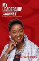 My Leadership Journey: Wisdom from the Trenches 0999840681 Book Cover