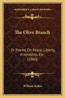 The Olive-branch: Or, Poems on Peace, Liberty, Friendship, & C. 1165078376 Book Cover