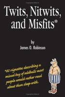 Twits, Nitwits, And Misfits 1412042577 Book Cover