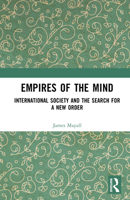 Empires of the Mind: International Society and the Search for a New Order 1041255551 Book Cover