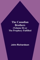 The Canadian Brothers (Volume Ii) Or The Prophecy Fulfilled 9354595197 Book Cover