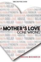 A Mother's Love Gone Wrong 0692828702 Book Cover