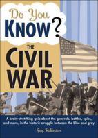 Do You Know the Civil War?: A Brain-Stretching Quiz about the Historic Struggle Between the Blue and Gray 1402212976 Book Cover