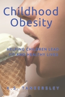 Childhood Obesity: Helping Children Lead Fit and Healthy LIves 1466442808 Book Cover