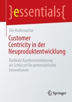 Customer Centricity in der Neuproduktentwicklung: Radikale Kundenorientierung als Schlüssel für potenzialstarke Innovationen 3662664658 Book Cover