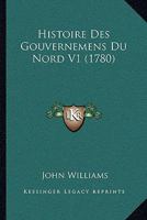 Histoire Des Gouvernemens Du Nord V1 (1780) 1165930927 Book Cover