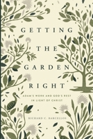 Getting the Garden Right: Adam's Work and God's Rest in Light of Christ 1943539081 Book Cover