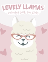 LOVELY LLAMAS COLORING BOOK FOR GIRLS: A Set Of 20 Amazing and Beautiful Llamas and Alpacas High Quality Designs Coloring Book For Girls B088N3ZMXN Book Cover