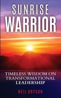 Sunrise Warrior: Timeless Wisdom on Transformational Leadership B0DZTX5Z59 Book Cover