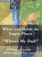 When God Holds the Empty Places: "Where's My Dad?" B0GYCMWHXG Book Cover
